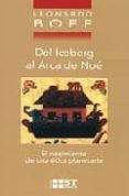 DEL ICEBERG AL ARCA DE NOE: EL NACIMIENTO DE UNA ETICA PLANETARIA de BOFF, LEONARDO 