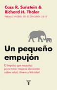 UN PEQUEO EMPUJON (NUDGE): EL IMPULSO QUE NECESITAS PARA TOMAR L AS MEJORES DECISIONES EN SALUD, DINERO Y FELICIDAD de SUNSTEIN, CASS R.  THALER , RICHARD H. 