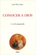 CONOCER A DIOS (T.1): LA FE COMPARTIDA de ORTIZ LOPEZ, JESUS 