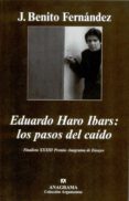 EDUARDO HARO IBARS: LOS PASOS DEL CAIDO (FINALISTA XXXIII PREMIO ANAGRAMA DE ENSAYO) di FERNANDEZ, J. BENITO 