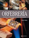 ORFEBRERIA: LA TECNICA Y EL ARTE DE TRABAJAR LOS METALES Y TALLAR LAS GEMAS di CODINA, CARLES 