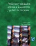 PREDICCION Y SIMULACION APLICADA A LA ECONOMIA Y GESTION DE EMPRE SAS (INCLUYE 1 CD ROM) de PULIDO, ANTONIO  LOPEZ, ANA MARIA 