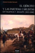 EL EJRCITO Y LAS PARTIDAS CARLISTAS EN VALENCIA Y ARAGON (1833-1 840) di CARIDAD SALVADOR, ANTONIO 
