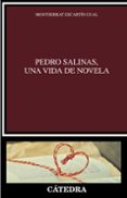 PEDRO SALINAS, UNA VIDA DE NOVELA de ESCARTIN GUAL, MONTSERRAT 