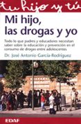 MI HIJO, LAS DROGAS Y YO NTRE ADOLESCENTES de GARCIA-RODRIGUEZ, JOSE ANTONIO 