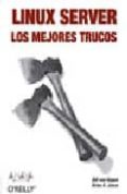 LINUX SERVER: LOS MEJORES TRUCOS de VON HAGEN, BILL  JONES, BRIAN K. 