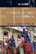 FIESTAS DE ALICANTE Y SU PROVINCIA: UNA CITA CON LA TRADICION PAR A CADA DIA DEL AO (DESTINO) di VV.AA. 