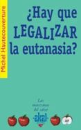 ¿HAY QUE LEGALIZAR LA EUTANASIA? di HAUTECOUVERTURE, MICHEL 