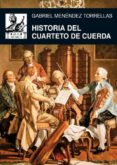HISTORIA DEL CUARTETO DE CUERDA de MENENDEZ TORRELLAS, GABRIEL 