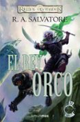 EL REY ORCO (REINOS OLVIDADOS: TRANSICIONES I) de SALVATORE, R.A. 