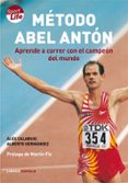 METODO ABEL ANTON: APRENDE A CORRER CON EL CAMPEON DEL MUNDO de CALABUIG, ALEX  HERNANDEZ, ALBERTO 