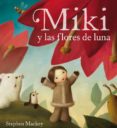 MIKI Y LAS FLORES DE LUNA de MACKEY, STEPHEN 
