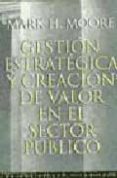 GESTION ESTRATEGICA Y CREACION DE VALOR EN EL SECTOR PUBLICO de MOORE, MARK H. 