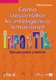 COMO DESARROLLAR LA INTELIGENCIA EMOCIONAL INFANTIL: GUIA PARA PA DRES Y MAESTROS de BAENA PAZ, GUILLERMINA 