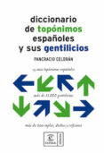 DICCIONARIO DE TOPONIMOS ESPAOLES Y SUS GENTILICIOS de CELDRAN GOMARIZ, PANCRACIO 