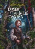 DONDE LOS ARBOLES CANTAN [EDICION LIMITADA] de GALLEGO GARCIA, LAURA 