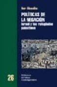 POLITICAS DE LA NEGACION: ISRAEL Y LOS REFUGIADOS PALESTINOS di MASALHA, NUR 