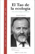 EL TAO DE LA ECOLOGIA: UNA VISION ECOLOGICA DEL MUNDO de GOLDSMITH, EDWARD 