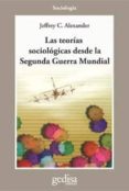TEORIAS SOCIOLOGICAS DESDE LA SEGUNDA GUERRA MUNDIAL de ALEXANDER, JEFFREY 