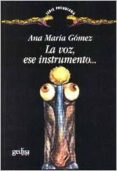 LA VOZ, ESE INSTRUMENTO... de GOMEZ, ANA MARIA 