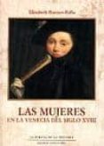 LAS MUJERES EN LA VENECIA DEL SIGLO XVIII di RAVOUX-RALLO, ELISABETH 