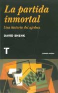 LA PARTIDA INMORTAL: UNA HISTORIA DEL AJEDREZ de SHENK, DAVID 