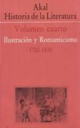 AKAL HISTORIA DE LA LITERATURA (VOL. IV): ILUSTRACION Y ROMANTICI SMO (1700-1830) di VV.AA. 