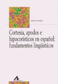 CORTESIA, APODOS E HIPOCORISTICOS EN ESPAOL: FUNDAMENTOS LINGISTICOS di MORERA PEREZ, MARCIAL 
