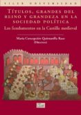 TITULOS, GRANDES DEL REINO Y GRANDEZA EN LA SOCIEDAD POLITICA: FU NDAMENTOS EN LA CASTILLA MEDIEVAL di VV.AA. 