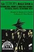LA EUROPA BALCANICA: YUGOSLAVIA, DESDE LA SEGUNDA GUERRA MUNDIAL HASTA NUESTROS DIAS de MARTIN DE LA GUARDIA, RICARDO M.  PEREZ SANCHEZ, GUILLERMO A. 