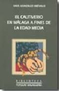 EL CAUTIVERIO EN MALAGA A FINES DE LA EDAD MEDIA di GONZALEZ AREVALO, RAUL 