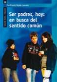 SER PADRES,HOY: EN BUSCA DEL SENTIDO COMUN di BINIES LANCETA, PURIFICACION 