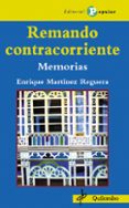 REMANDO CONTRACORRIENTE: MEMORIAS de MARTINEZ REGUERA, ENRIQUE 
