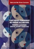 FANTASIAS FEMENINAS DE EDGAR ALLAN POE: RELATOS Y POEMAS de POE, EDGAR ALLAN 