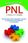 GUIA FACIL DE PNL de SCHWARZ, ALJOSCHA A.  SCHWEPPE, RONALD P. 