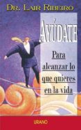 AYUDATE: PARA ALCANZAR LO QUE QUIERES EN LA VIDA de RIBEIRO, LAIR 