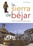 LA SIERRA DE BEJAR: TRADICIONES, PUEBLOS, PAISAJES Y PASEOS di PUERTO, JOSE LUIS 