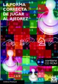 LA FORMA CORRECTA DE JUGAR AL AJEDREZ (INCLUYE CD-ROM) di PRITCHARD, D.B. 