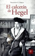 EL CALCETIN DE HEGEL di OREJAS, FRANCISCO G. 