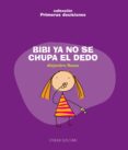 BIBI YA NO SE CHUPA EL DEDO de ROSAS VERA, ALEJANDRO 
