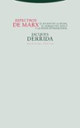 ESPECTROS DE MARX: EL ESTADO DE LA DEUDA, EL TRABAJO DEL DUELO Y LA NUEVA INTERNACIONAL (3 ED.) de DERRIDA, JACQUES 