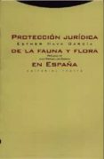 PROTECCION JURIDICA DE LA FAUNA Y FLORA EN ESPAA de HAVA GARCIA, ESTHER 