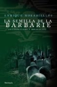 LA SEMILLA DE LA BARBARIE de MORADIELLOS, ENRIQUE 