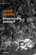 MIENTRAS ELLAS DUERMEN de MARIAS, JAVIER 