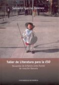 TALLER DE LITERATURA PARA LA ESO: RECUERDOS DE INFANCIA COMO FUEN TE DE CREACION LITERARIA de GARCIA JIMENEZ, SALVADOR 