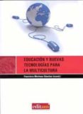 EDUCACION Y NUEVAS TECNOLOGIAS PARA LA MULTICULTURA di MARTINEZ SANCHEZ, FRANCISCO 