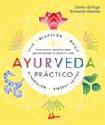 AYURVEDA PRACTICO: TODO CUANTO NECESITAS SABER PARA ARMONIZAR TU SALUD Y TU VIDA di VV.AA. 
