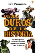 (PE) LOS MAS DUROS DE LA HISTORIA: APLASTARON EJERCITOS,CONSTRUYE RON IMPERIOS, SAQUEARON CIVILIZACIONES Y NUNCA SE RINDIERON de THOMPSON, BEN 