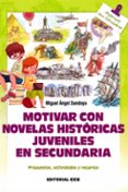 MOTIVAR CON NOVELAS HISTORICAS JUVENILES EN SECUNDARIA di SANDOYA, MIGUEL ANGEL 