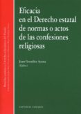 EFICACIA EN EL DERECHO ESTATAL DE NORMAS O ACTOS DE LAS CONFESION ES RELIGIOSAS de GONZALEZ AYESTA, JUAN 